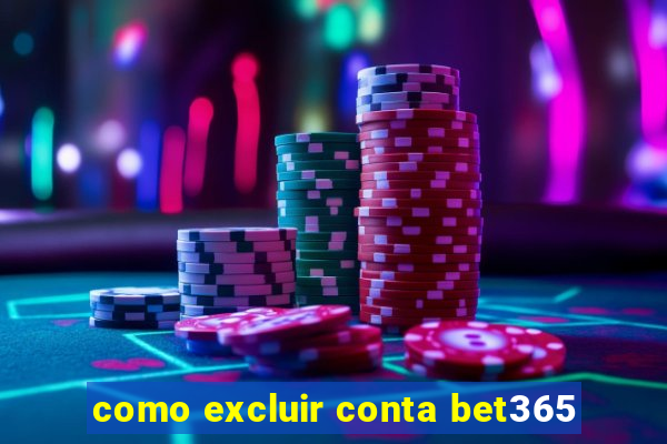 como excluir conta bet365